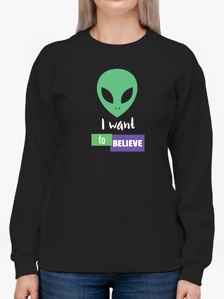 I Want, To Believe Sweatshirt Women's -GoatDeals Designs