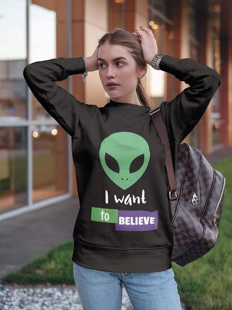 I Want, To Believe Sweatshirt Women's -GoatDeals Designs