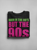 Born In The 80s, 90s Raised Me! Sweatshirt Women's -GoatDeals Designs