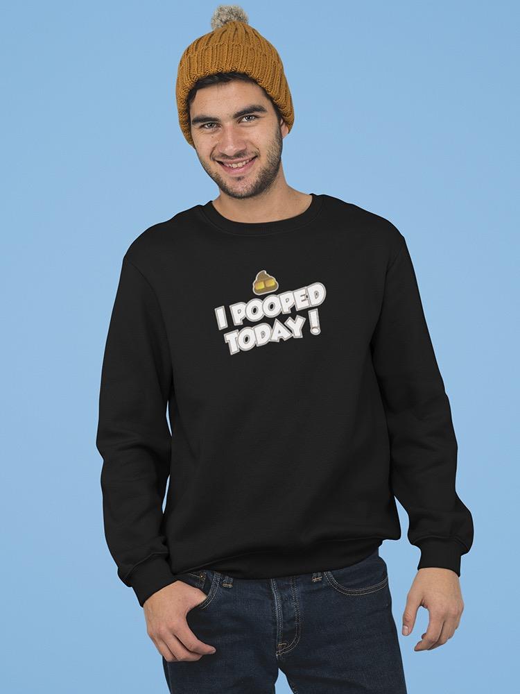 Pooped Today Sweatshirt Men's -GoatDeals Designs