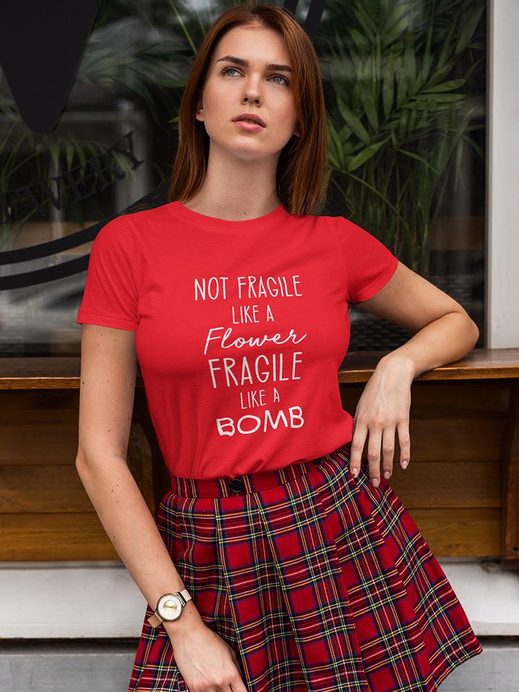 Fragile Like A Bomb Funny Quote Shaped Tee Women's -GoatDeals Designs