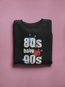 An 80s Baby 90s Made Me Sweatshirt Men's -GoatDeals Designs