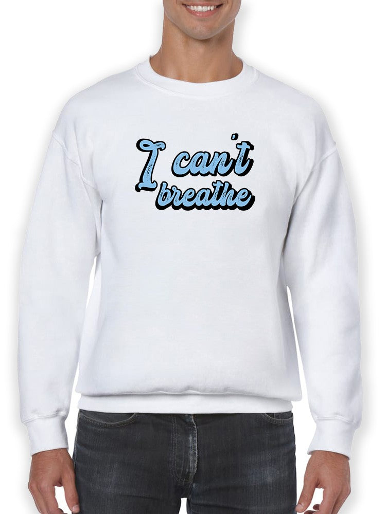 I Can't Breathe Font Curved  Sweatshirt Men's -GoatDeals Designs