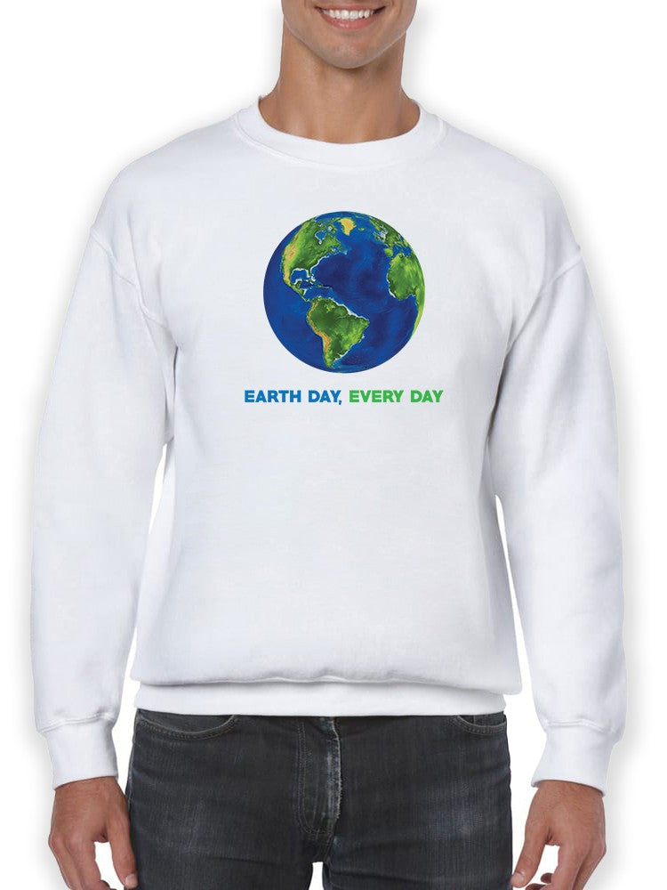 Earth Day Every Day Quote Sweatshirt Men's -GoatDeals Designs