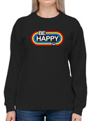 Be Happy Cool Design Sweatshirt Women's -GoatDeals Designs