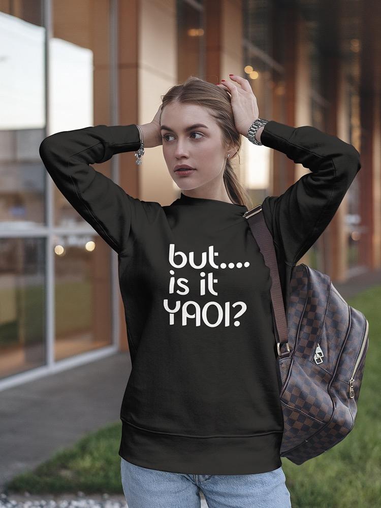 But... Is It Yaoi? Sweatshirt Women's -GoatDeals Designs