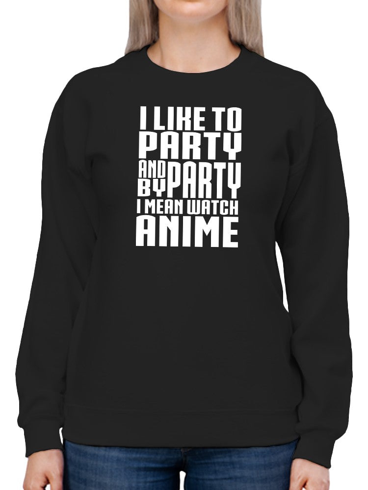 By Party I Mean Anime Sweatshirt Women's -GoatDeals Designs