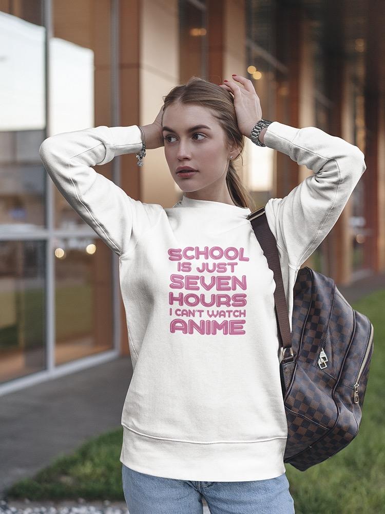 School Is Just Seven Hours Sweatshirt Women's -GoatDeals Designs