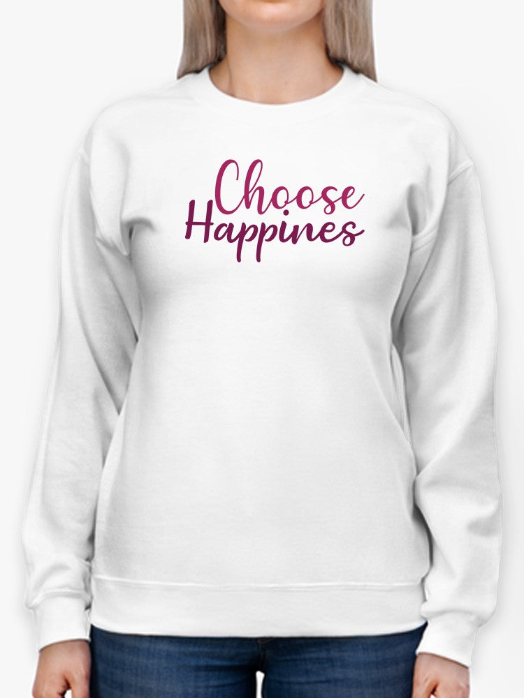 Choose Happiness Always  Sweatshirt Women's -GoatDeals Designs