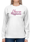 Choose Happiness Always  Sweatshirt Women's -GoatDeals Designs