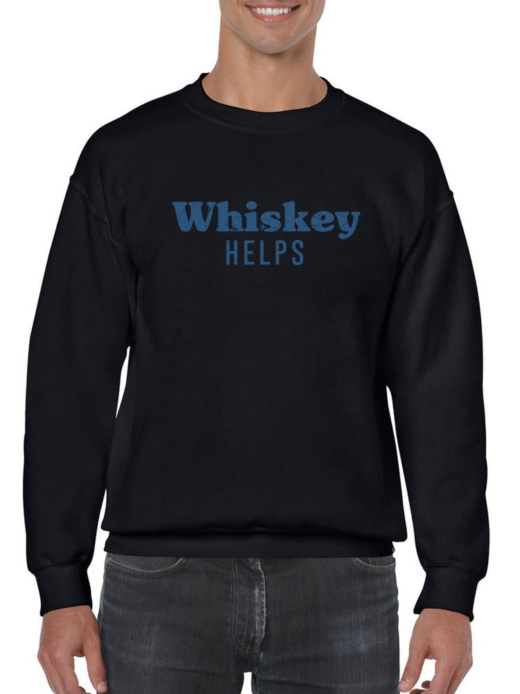 Whiskey Helps Quote Sweatshirt Men's -GoatDeals Designs