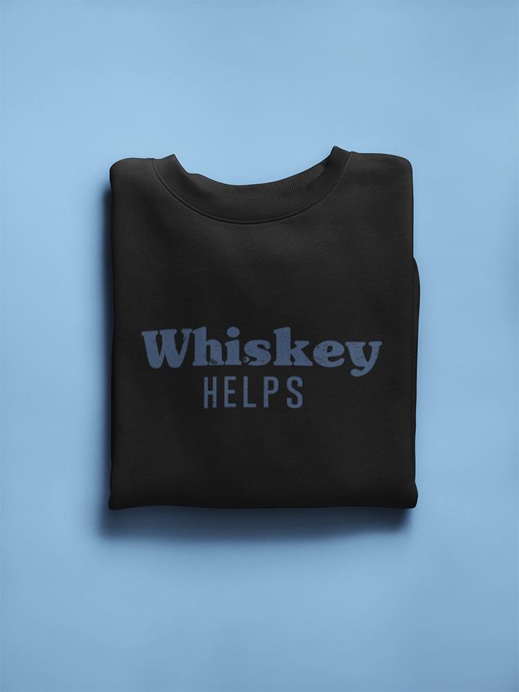 Whiskey Helps Quote Sweatshirt Men's -GoatDeals Designs
