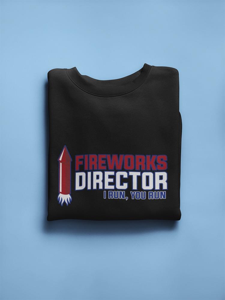 Cool Fireworks Director Quote Sweatshirt Men's -GoatDeals Designs