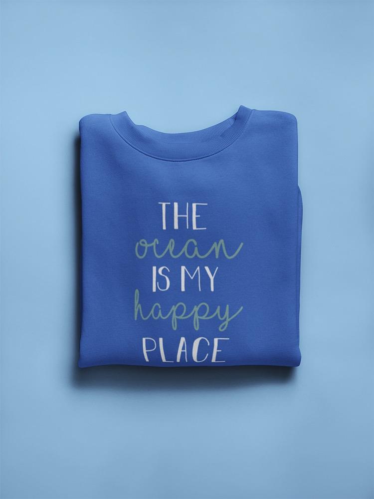 The Ocean Is My Happy Place! Sweatshirt Women's -GoatDeals Designs