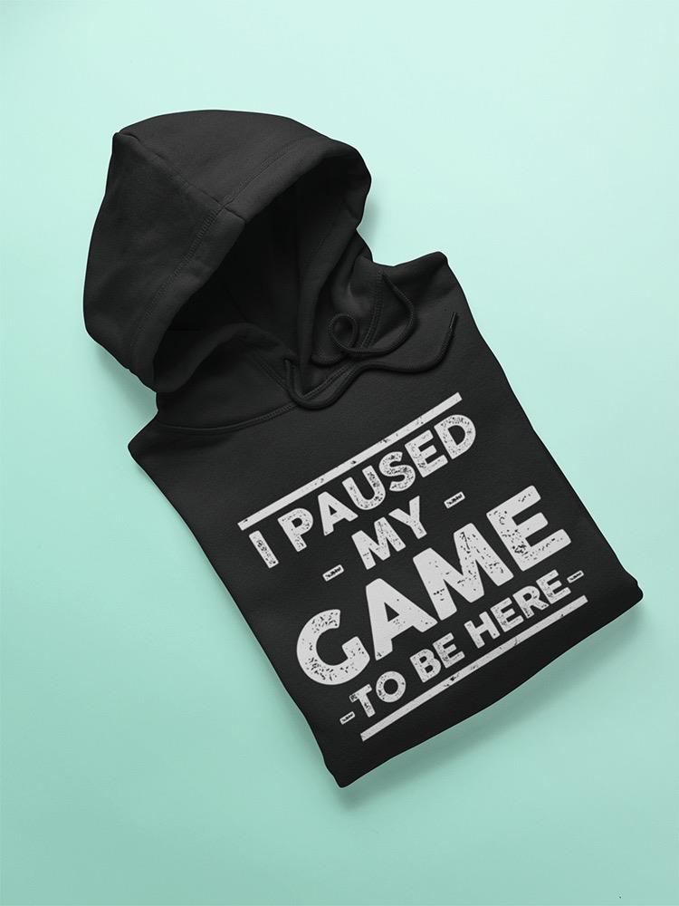 I Paused My Game, To Be Here Hoodie Men's -GoatDeals Designs
