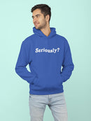 Seriously? Quote Hoodie Men's -GoatDeals Designs