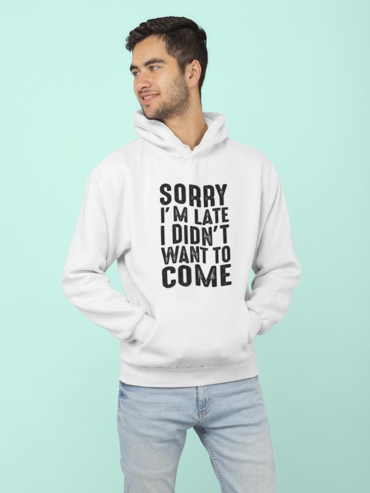 Sorry I'm Late, Funny Quote Hoodie Men's -GoatDeals Designs
