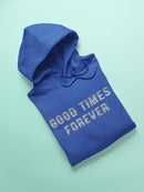Good Times Forever Quote Hoodie Women's -GoatDeals Designs