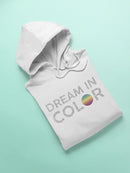 Dream In Color Inspiring Quote Hoodie Women's -GoatDeals Designs
