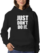 Just Don't Do It. Hoodie Women's -GoatDeals Designs