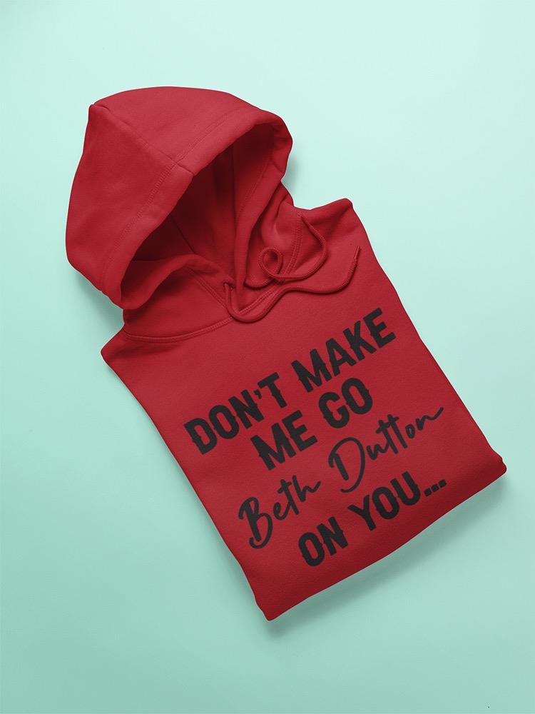 Go Beth Dutton, Funny Quote Hoodie Women's -GoatDeals Designs