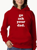 Go Ask Your Dad, Funny Quote Hoodie Women's -GoatDeals Designs