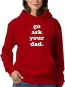 Go Ask Your Dad, Funny Quote Hoodie Women's -GoatDeals Designs