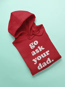 Go Ask Your Dad, Funny Quote Hoodie Women's -GoatDeals Designs