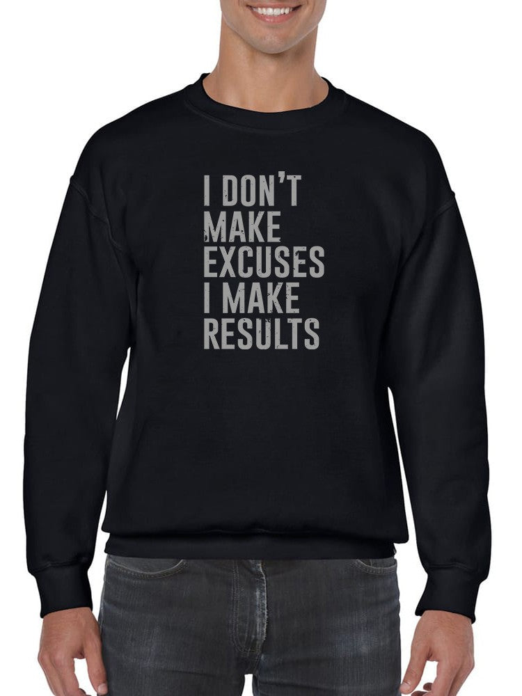 I Make Results Quote Sweatshirt Men's -GoatDeals Designs