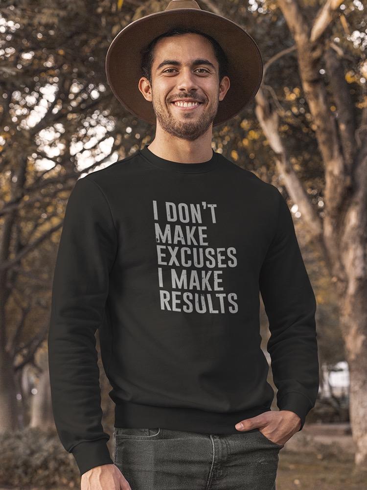 I Make Results Quote Sweatshirt Men's -GoatDeals Designs