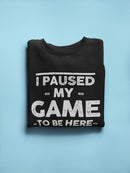 I Paused My Game, Gamer Quote Sweatshirt Men's -GoatDeals Designs