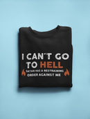 I Can't Go To Hell, Funny Quote Sweatshirt Men's -GoatDeals Designs