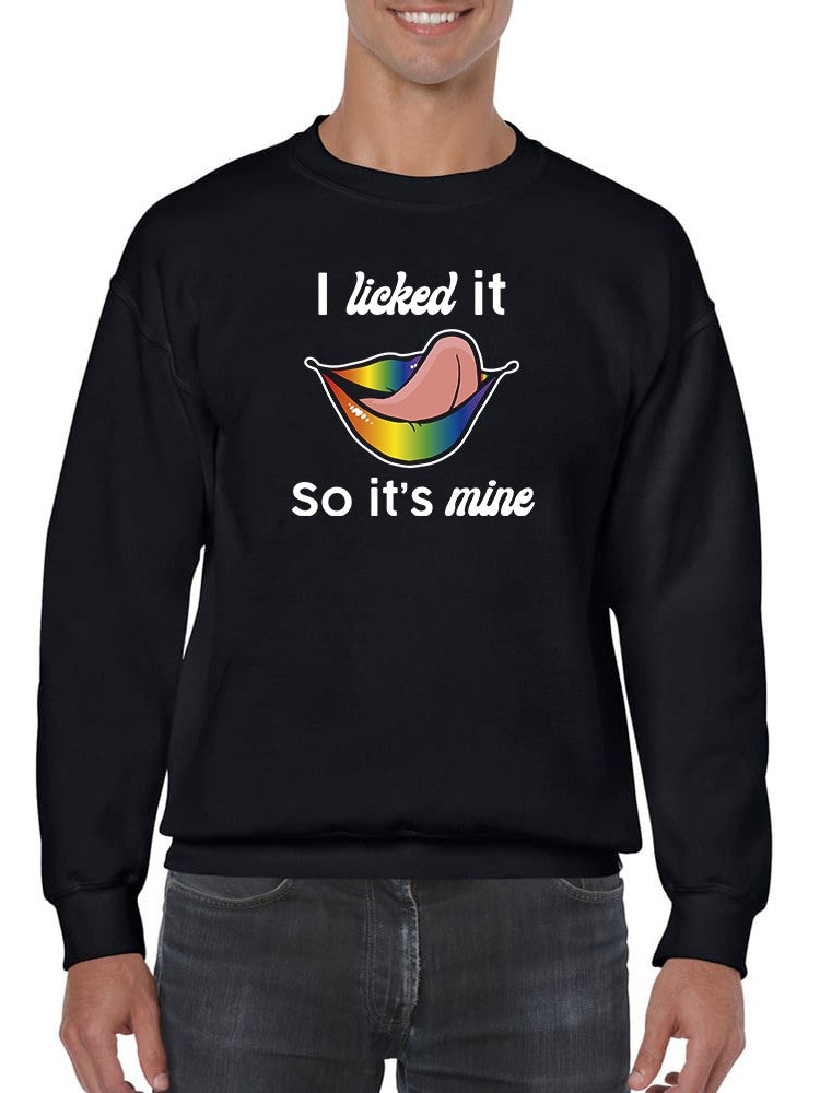 I Licked It So It's Mine Quote Sweatshirt Men's -GoatDeals Designs