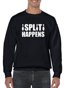 Split Happens Funny Quote Sweatshirt Men's -GoatDeals Designs