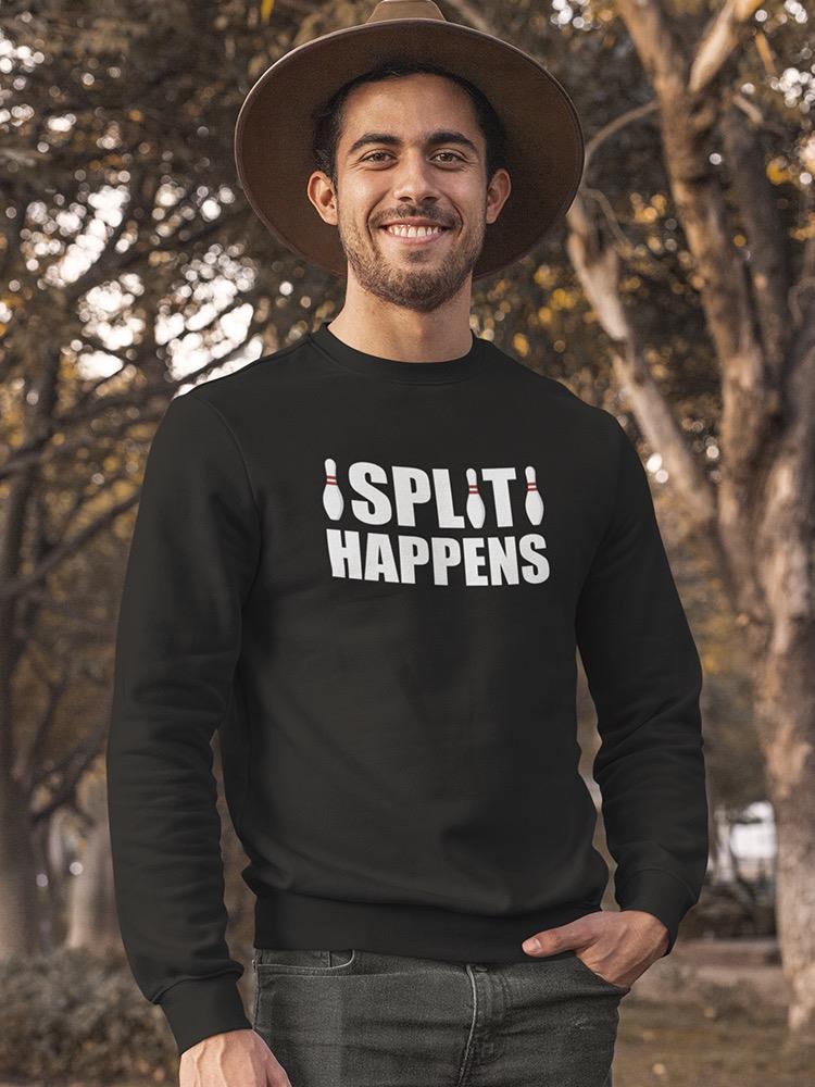 Split Happens Funny Quote Sweatshirt Men's -GoatDeals Designs