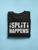Split Happens Funny Quote Sweatshirt Men's -GoatDeals Designs