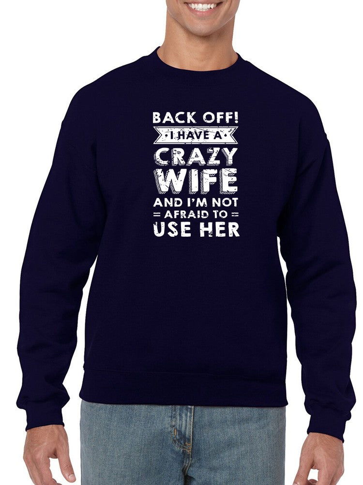 Not Afraid To Use My Crazy Wife Sweatshirt Men's -GoatDeals Designs