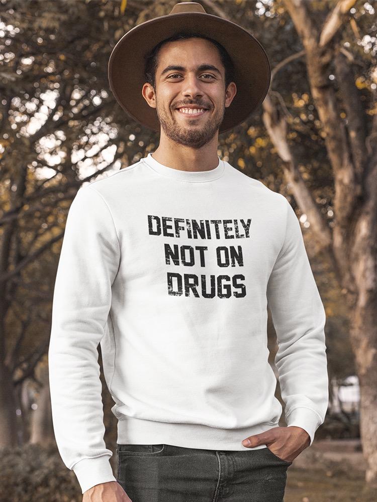 Not On Drugs Quote Scratch Font Sweatshirt Men's -GoatDeals Designs