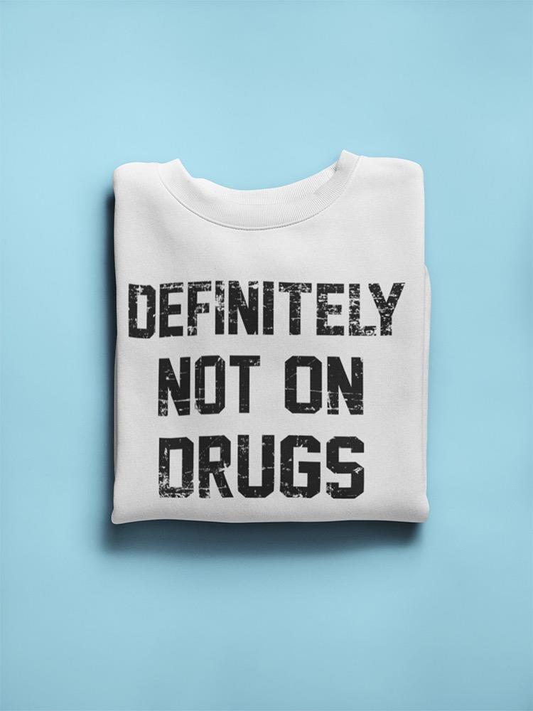 Not On Drugs Quote Scratch Font Sweatshirt Men's -GoatDeals Designs