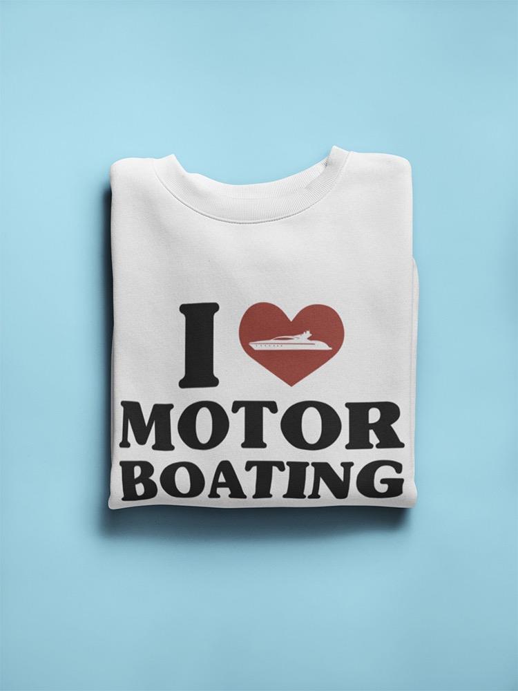I Love Motor Boating Funny Quote Sweatshirt Men's -GoatDeals Designs