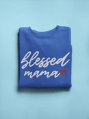Blessed Mama Loving Quote Sweatshirt Women's -GoatDeals Designs