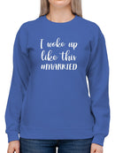 I Woke Up Married Funny Quote Sweatshirt Women's -GoatDeals Designs