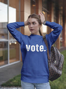 Vote Word In White Font Sweatshirt Women's -GoatDeals Designs