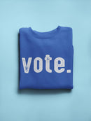 Vote Word In White Font Sweatshirt Women's -GoatDeals Designs