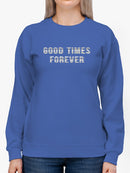 Good Times Forever Title Sweatshirt Women's -GoatDeals Designs