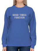 Good Times Forever Title Sweatshirt Women's -GoatDeals Designs
