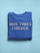 Good Times Forever Title Sweatshirt Women's -GoatDeals Designs