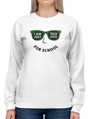 I'm Too Cool For School Sweatshirt Women's -GoatDeals Designs