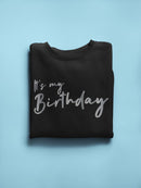 It's My Birthday In Cursive Font Sweatshirt Women's -GoatDeals Designs