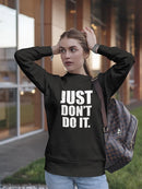 Unmotivational Quote Don't Do It Sweatshirt Women's -GoatDeals Designs
